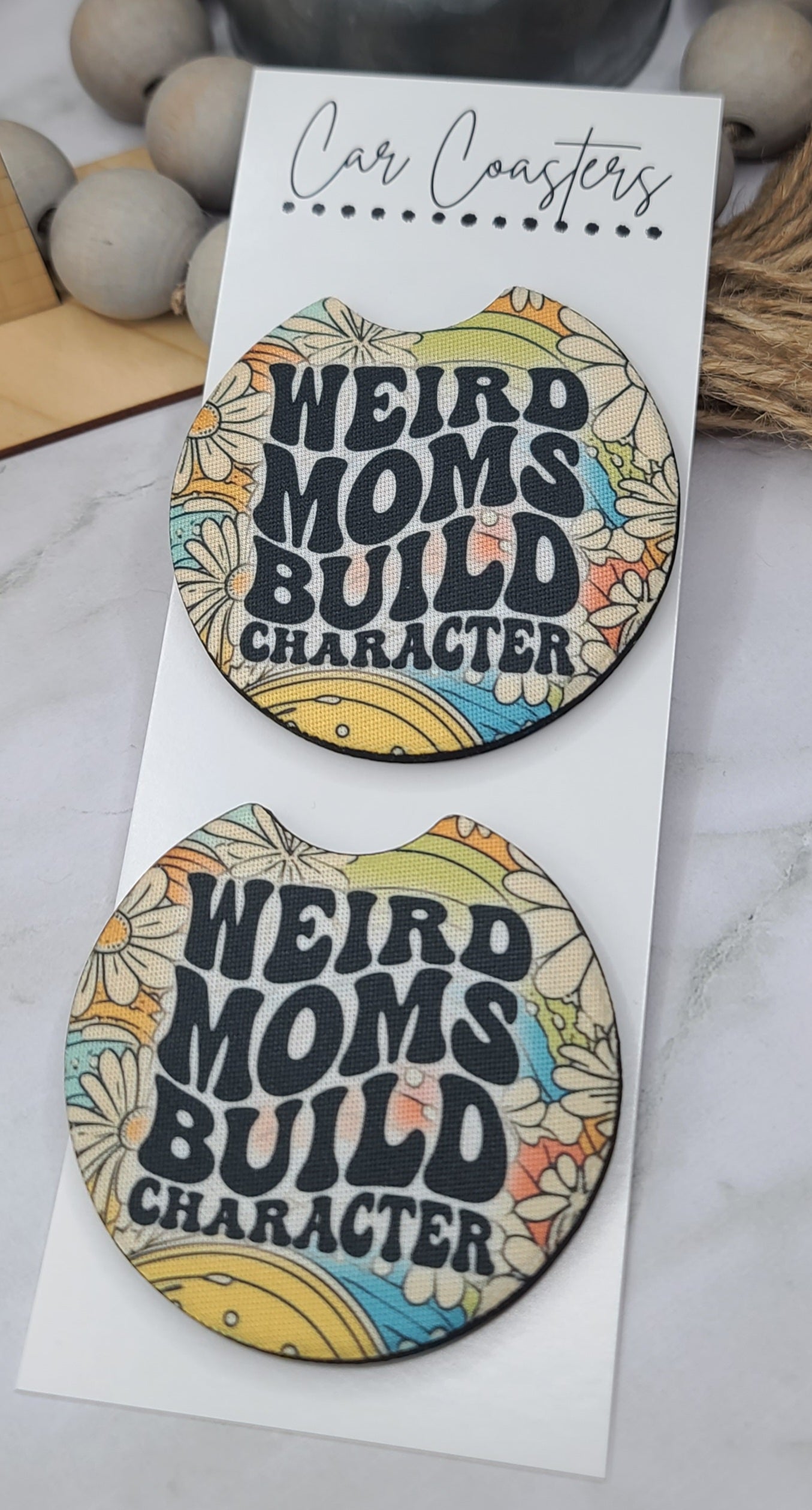 Weird Moms Build Character  Car Coasters